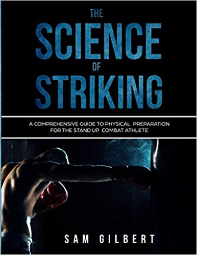 The Science of Striking:  A Comprehensive Guide to Physical Preparation for the Stand-up Combat Athlete[2019] - Epub + Converted pdf